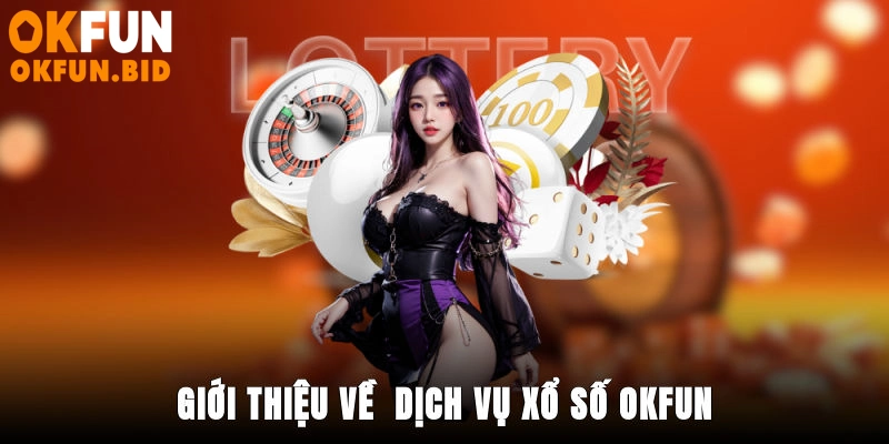 Giới thiệu về dịch vụ xổ số OKFUN