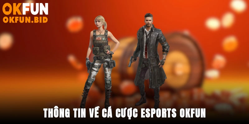 Thông tin về cá cược Esports OKFUN
